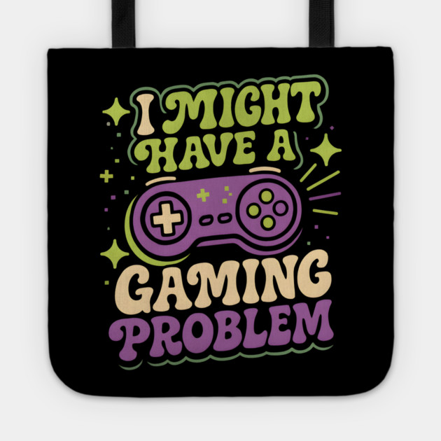 I Might Have a Gaming Problem Funny Gamer Humor Graphic Tote by MakerMind8.2