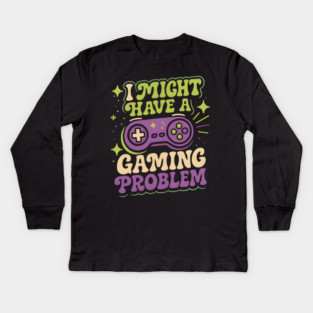 I Might Have a Gaming Problem Funny Gamer Humor Graphic Kids Long Sleeve T-Shirt