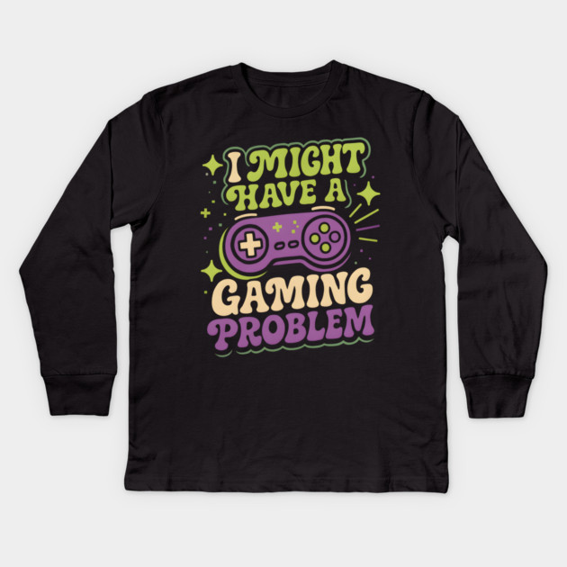 I Might Have a Gaming Problem Funny Gamer Humor Graphic Kids Long Sleeve T-Shirt by MakerMind8.2