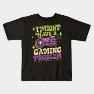 I Might Have a Gaming Problem Funny Gamer Humor Graphic Kids T-Shirt