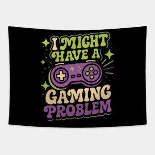 I Might Have a Gaming Problem Funny Gamer Humor Graphic Tapestry
