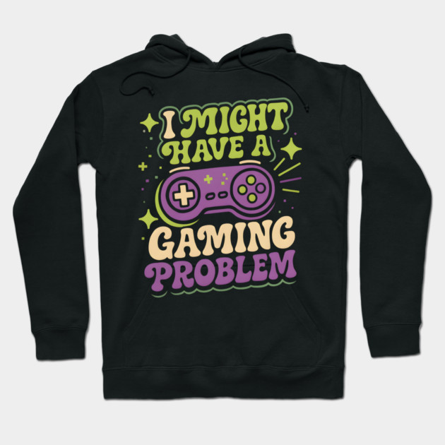 I Might Have a Gaming Problem Funny Gamer Humor Graphic Hoodie by MakerMind8.2