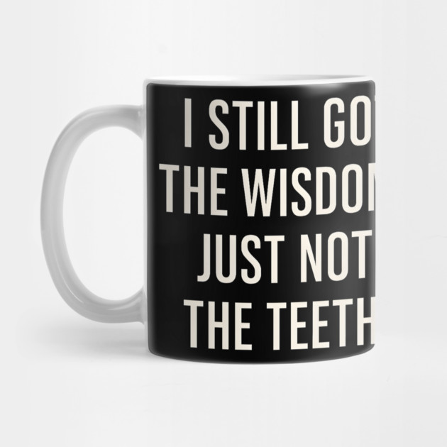 I Still Got the Wisdom Funny Dental Humor Quote Graphic by MakerMind8.2