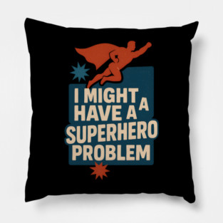 I Might Have a Superhero Problem Funny Comic Fan Gift Graphic Pillow