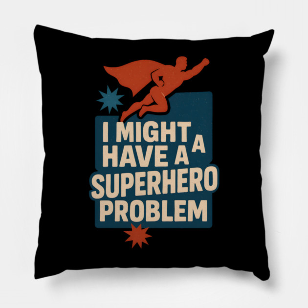 I Might Have a Superhero Problem Funny Comic Fan Gift Graphic Pillow by MakerMind8.2