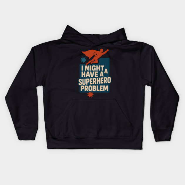 I Might Have a Superhero Problem Funny Comic Fan Gift Graphic Kids Hoodie by MakerMind8.2