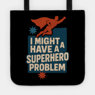 I Might Have a Superhero Problem Funny Comic Fan Gift Graphic Tote