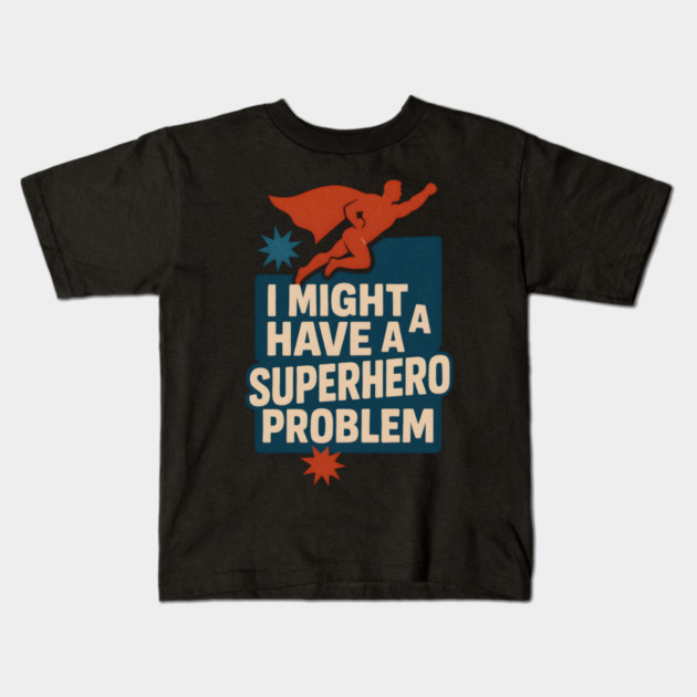 I Might Have a Superhero Problem Funny Comic Fan Gift Graphic Kids T-Shirt by MakerMind8.2