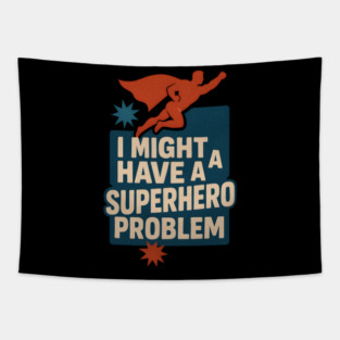 I Might Have a Superhero Problem Funny Comic Fan Gift Graphic Tapestry