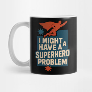 I Might Have a Superhero Problem Funny Comic Fan Gift Graphic Mug