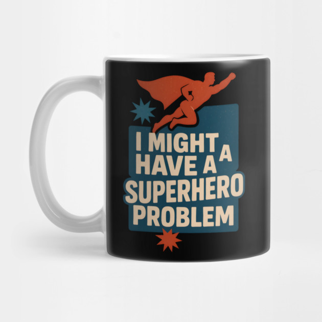 I Might Have a Superhero Problem Funny Comic Fan Gift Graphic by MakerMind8.2