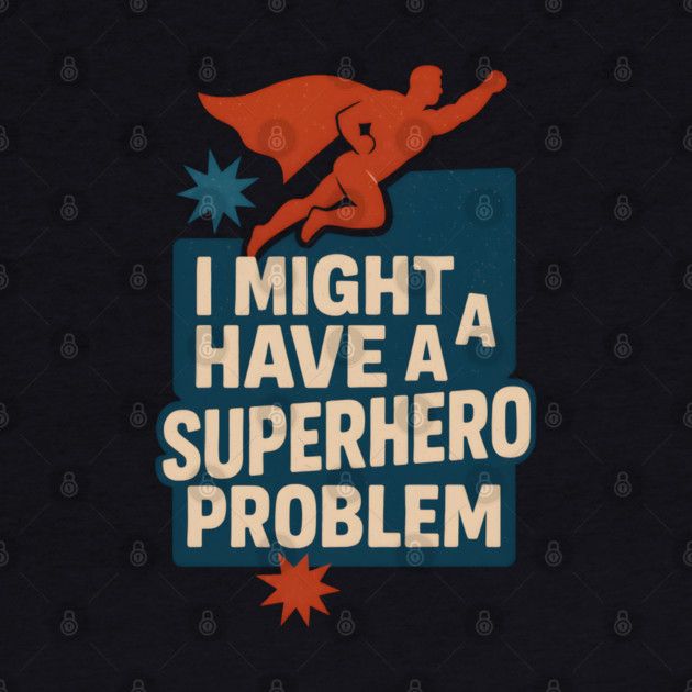 I Might Have a Superhero Problem Funny Comic Fan Gift Graphic by MakerMind8.2