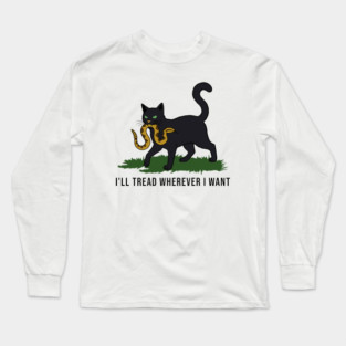 I'll-Tread-Wherever-I-Want Long Sleeve T-Shirt