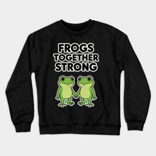 Frogs Together Strong - Funny Meme Parody Crewneck Sweatshirt