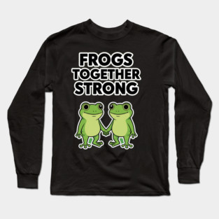 Frogs Together Strong - Funny Meme Parody Long Sleeve T-Shirt
