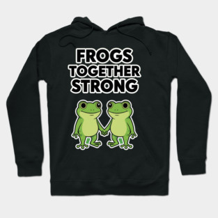 Frogs Together Strong - Funny Meme Parody Hoodie