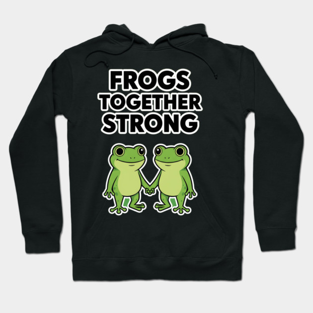 Frogs Together Strong - Funny Meme Parody Hoodie by ArtistTee ⭐⭐⭐⭐⭐
