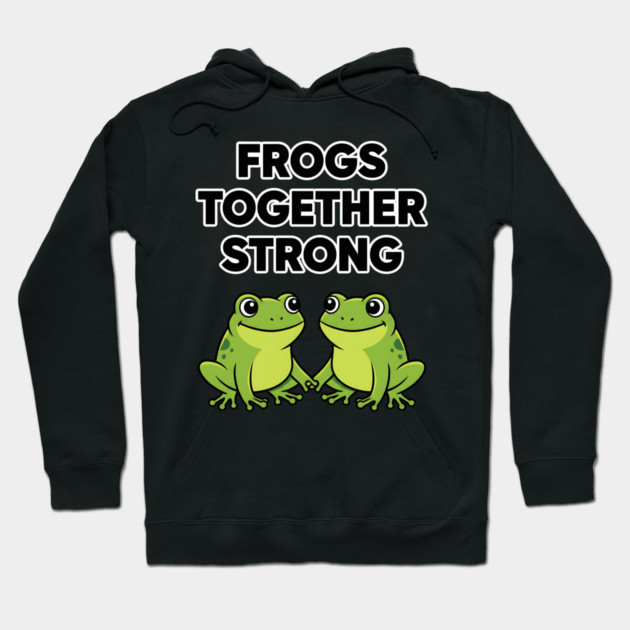 Frogs-Together-Strong Hoodie by ArtistTee ⭐⭐⭐⭐⭐
