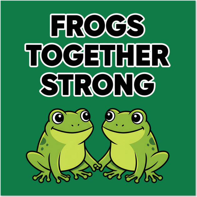 Frogs-Together-Strong Wall Art by ArtistTee ⭐⭐⭐⭐⭐