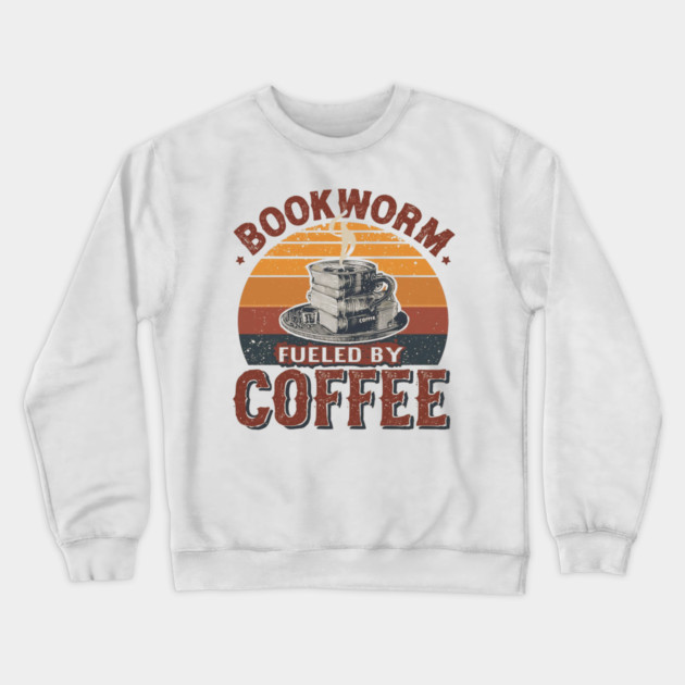 Bookworm Fueled by Coffee Crewneck Sweatshirt by SR8891