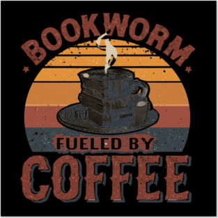 Bookworm Fueled by Coffee Posters and Art