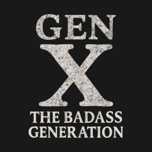 Gen X The Badass Generation Sassy Attitude T-Shirt