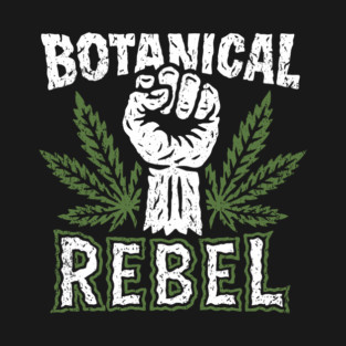 Botanical Rebel Pro Weed Edgy Life T-Shirt