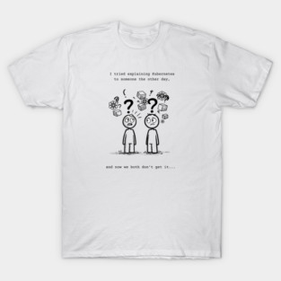 Kubernetes Explained Funny Comic - DevOps Confusion Meme T-Shirt
