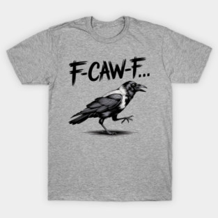 F-Caw-F T-Shirt