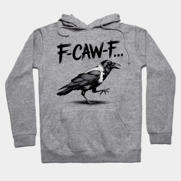 F-Caw-F Hoodie by Creatifly Graphic Tees