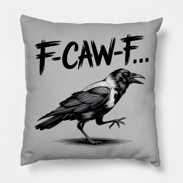 F-Caw-F Pillow by Creatifly Graphic Tees