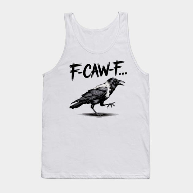 F-Caw-F Tank Top by Creatifly Graphic Tees