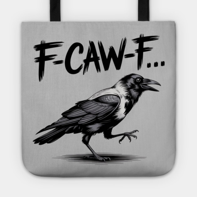 F-Caw-F Tote by Creatifly Graphic Tees