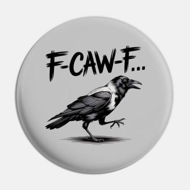 F-Caw-F Pin by Creatifly Graphic Tees