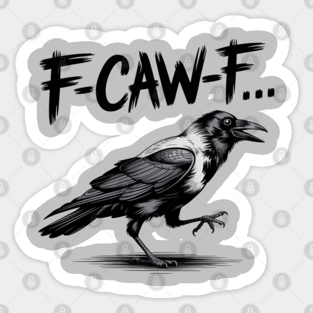 F-Caw-F Sticker by Creatifly Graphic Tees