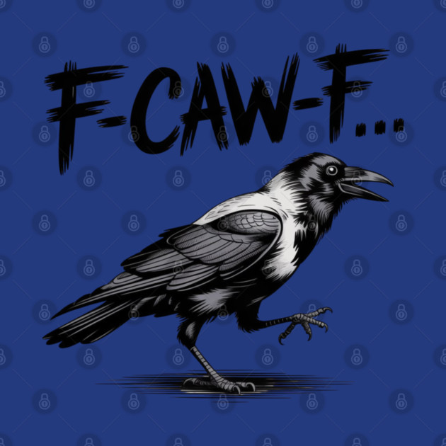 F-Caw-F by Creatifly Graphic Tees