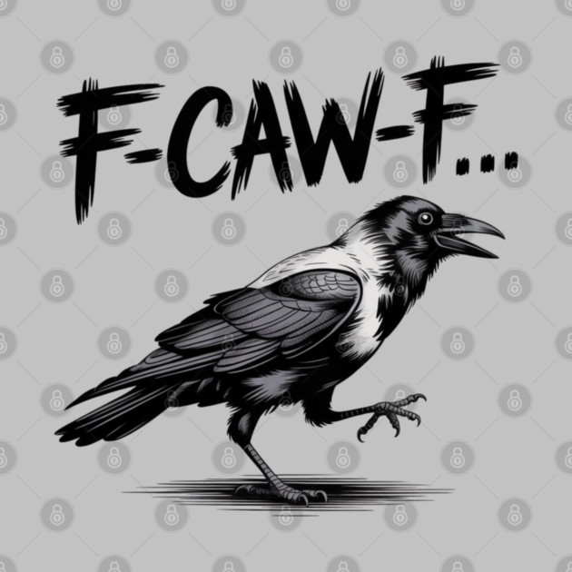 F-Caw-F by Creatifly Graphic Tees