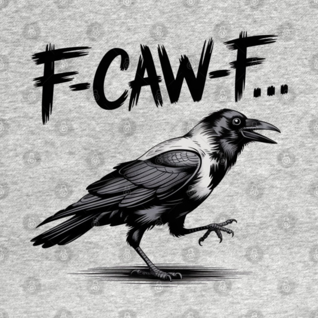 F-Caw-F by Creatifly Graphic Tees