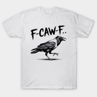 F-Caw-F T-Shirt