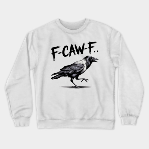 F-Caw-F Crewneck Sweatshirt by Creatifly Graphic Tees