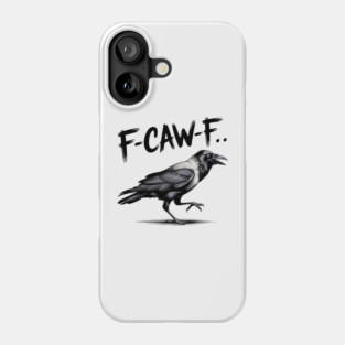 F-Caw-F Phone Case