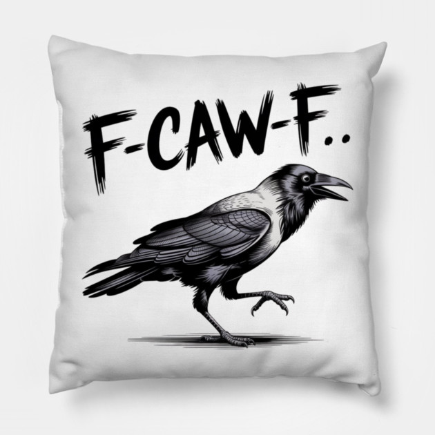 F-Caw-F Pillow by Creatifly Graphic Tees