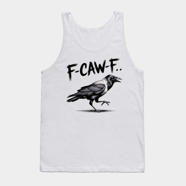 F-Caw-F Tank Top by Creatifly Graphic Tees