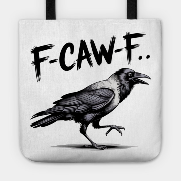 F-Caw-F Tote by Creatifly Graphic Tees