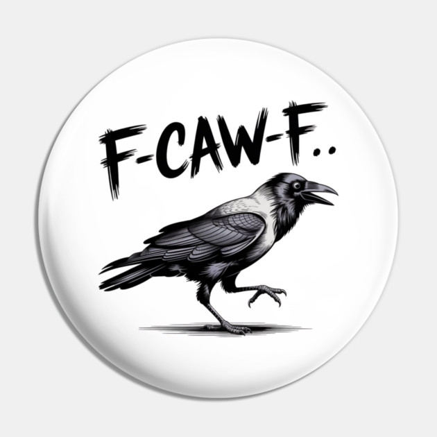 F-Caw-F Pin by Creatifly Graphic Tees