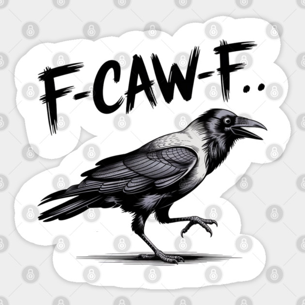 F-Caw-F Sticker by Creatifly Graphic Tees