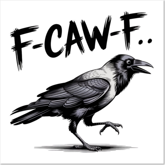 F-Caw-F Wall Art by Creatifly Graphic Tees