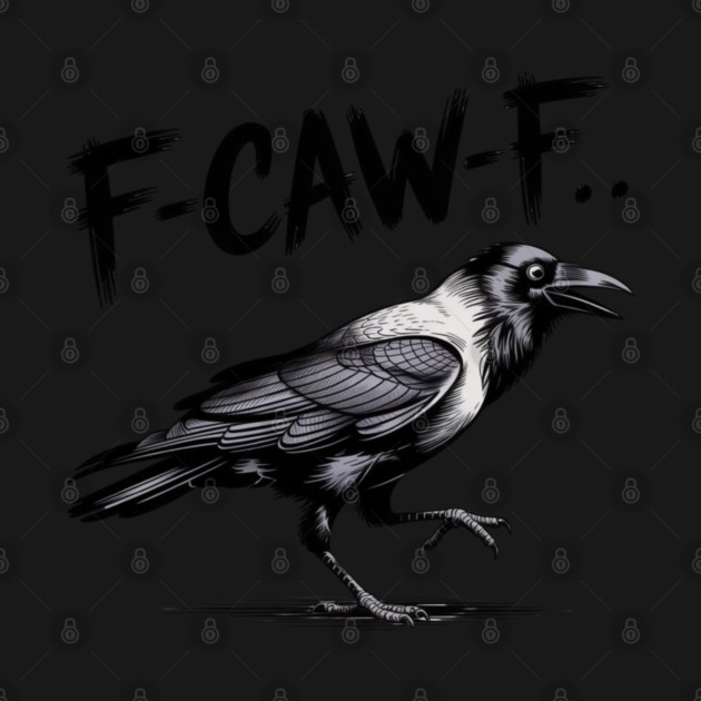 F-Caw-F by Creatifly Graphic Tees