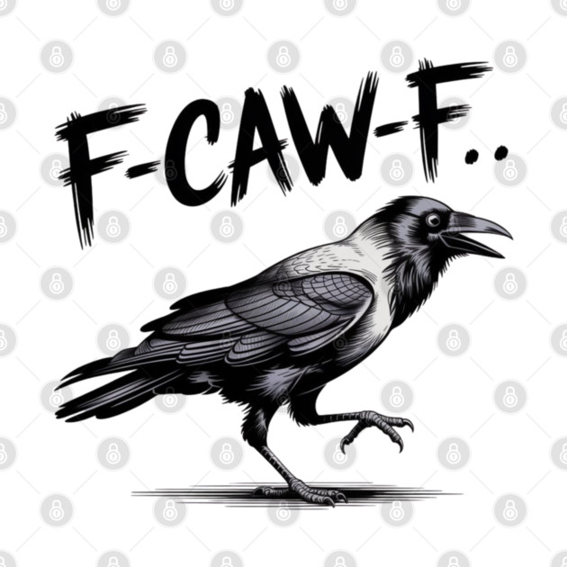 F-Caw-F by Creatifly Graphic Tees