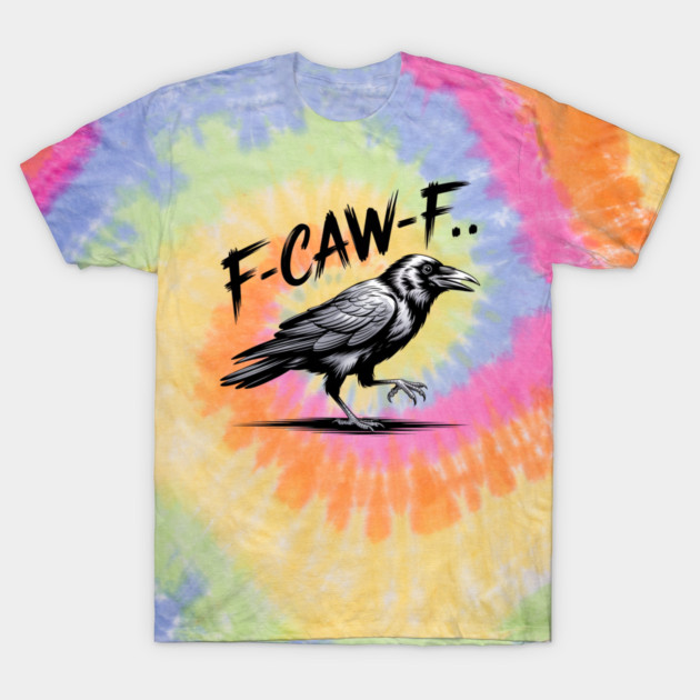 F-Caw-F T-Shirt by Creatifly Graphic Tees